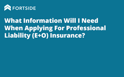 What Information Will I Need When Applying For Professional Liability (E+O) Insurance?