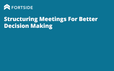 Structuring Meetings For Better Decision Making